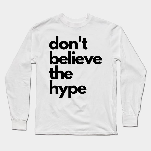 don't believe the hype Long Sleeve T-Shirt by IJMI